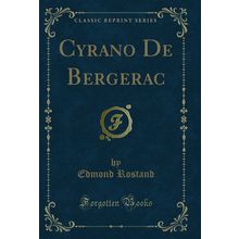 Cyrano De Bergerac (Classic Reprint)