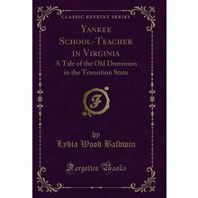 Yankee School-Teacher in Virginia (Classic Reprint)