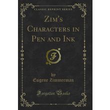 Zim's Characters in Pen and Ink (Classic Reprint)