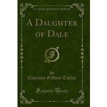 A Daughter of Dale (Classic Reprint)