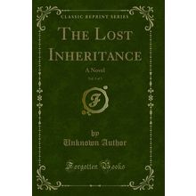 The Lost Inheritance, Vol. 3 of 3: A Novel (Classic Reprint)