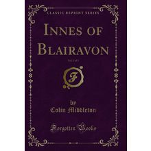 Innes of Blairavon, Vol. 3 of 3 (Classic Reprint)