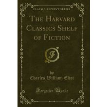 The Harvard Classics Shelf of Fiction (Classic Reprint)