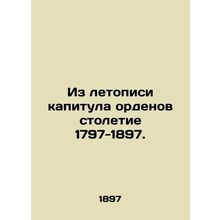 From the chronicle of the capitulation of the orders the century 1797-1897. In R