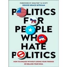 Politics For People Who Hate Politics How To Engage Without Losing Your Friends