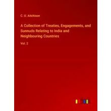 A Collection of Treaties, Engagements, and Sunnuds Relating to India and Neighbo