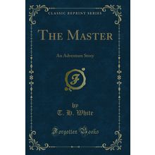 The Master: An Adventure Story (Classic Reprint)