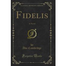 Fidelis: A Novel (Classic Reprint)