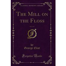 The Mill on the Floss, Vol. 1 of 3 (Classic Reprint)