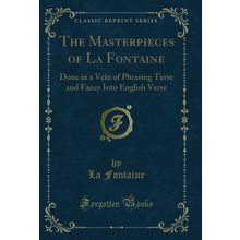 The Masterpieces of La Fontaine (Classic Reprint)