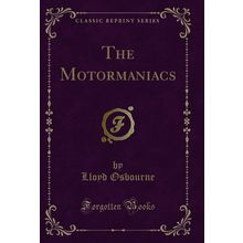 The Motormaniacs (Classic Reprint)