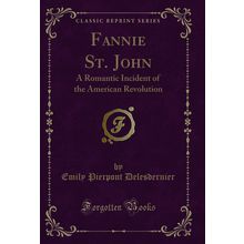 Fannie St. John: A Romantic Incident of the American Revolution