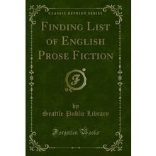 Finding List of English Prose Fiction (Classic Reprint)