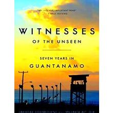 Witnesses Of The Unseen Seven Years In Guantanamo