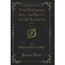 The Discarded Son, or Haunt of the Banditti, Vol. 2 of 2: A Tale
