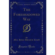 The Foreshadowed Way (Classic Reprint)