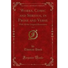 Works, Comic and Serious, in Prose and Verse, Vol. 6 (Classic Reprint)