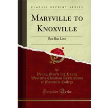 Maryville to Knoxville: Reo Bus Line (Classic Reprint)