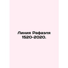 Raphael Line 1520-2020. /Liniya Rafaelya 1520-2020.