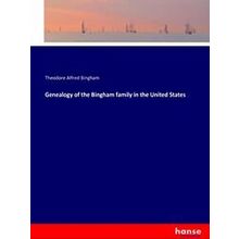 Genealogy of the Bingham family in the United States - Theodore Alfred Bingham