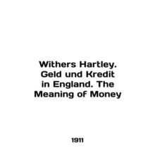 Withers Hartley. Geld und Kredit in England. The Meaning of Money In German /Wi