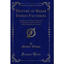 History of Behar Indigo Factories (Classic Reprint)