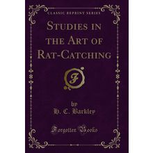Studies in the Art of Rat-Catching (Classic Reprint)