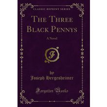 The Three Black Pennys: A Novel (Classic Reprint)