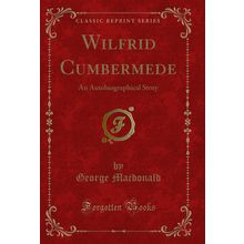 Wilfrid Cumbermede: An Autobiographical Story (Classic Reprint)