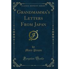 Grandmamma's Letters From Japan (Classic Reprint)