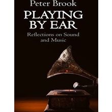 Playing by Ear - Peter Brook