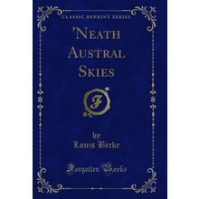 'Neath Austral Skies (Classic Reprint)