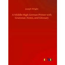 A Middle High German Primer with Grammar, Notes, and Glossary