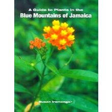 A Guide To The Plants Of The Blue Mountains Of Jamaica