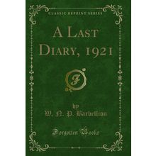 A Last Diary, 1921 (Classic Reprint)