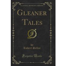 Gleaner Tales (Classic Reprint)