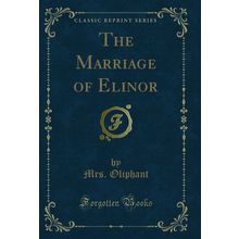 The Marriage of Elinor (Classic Reprint)