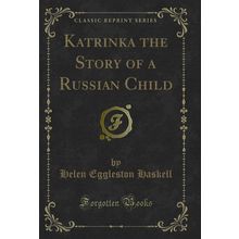 Katrinka the Story of a Russian Child (Classic Reprint)