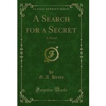 A Search for a Secret, Vol. 3 of 3: A Novel (Classic Reprint)