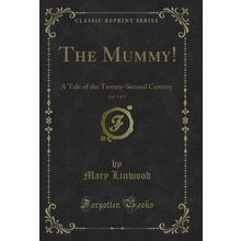 The Mummy!, Vol. 3 of 3: A Tale of the Twenty-Second Century (Classic Reprint)