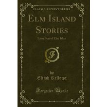 Elm Island Stories: Lion Ben of Elm Islan (Classic Reprint)
