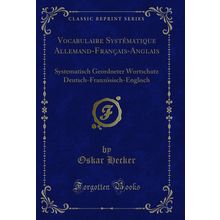 Vocabulaire Systématique Allemand-Français-Anglais (Classic Reprint)