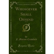 Whosoever Shall Offend, Vol. 32 (Classic Reprint)