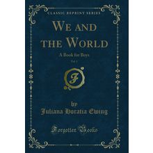 We and the World, Vol. 1: A Book for Boys (Classic Reprint)