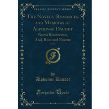The Novels, Romances, and Memoirs of Alphonse Daudet, Vol. 4 (Classic Reprint)