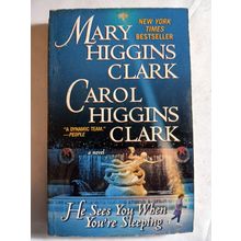 He Sees You When You're Sleeping : A Novel by Mary Higgins Clark, Carol Higgins