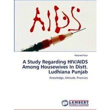 A Study Regarding Hiv/Aids Among Housewives in Distt. Ludhiana Punjab