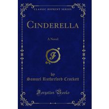 Cinderella: A Novel (Classic Reprint)