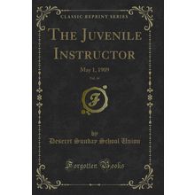 The Juvenile Instructor, Vol. 44: May 1, 1909 (Classic Reprint)