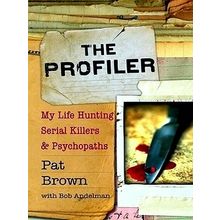 The Profiler; My Life Hunting Serial Killers and Psychopaths